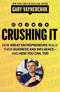 Image of Crushing it! : how great entrepreneurs build their business and influence-and how you can too