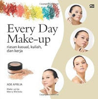Image of Every Day Make Up : Riasan Kasual, Kuliah, dan Kerja