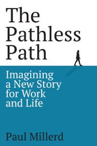 Image of The Pathless Path: Imagining a New Story for Work and Life